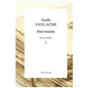 Post-restant. Scrisori inedite Vol.1 - Vasile Vasilache imagine