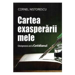 Cartea exasperarii mele - Cornel Nistorescu imagine