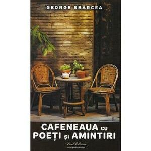 Cafeneaua cu poeti si amintiri - George Sbarcea imagine