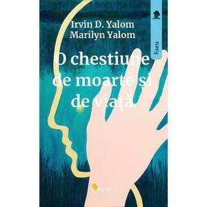 O chestiune de moarte si de viata - Irvin D. Yalom, Marilyn Yalom imagine