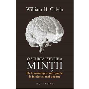 O scurta istorie a mintii - William H. Calvin imagine
