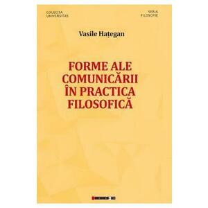 Forme ale comunicarii in practica filosofica - Vasile Hategan imagine