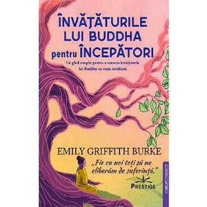 Invataturile lui Buddha pentru incepatori - Emily Griffith Burke imagine