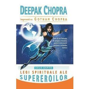 Cele sapte legi spirituale ale supereroilor - Deepak Chopra, Gotham Chopra imagine