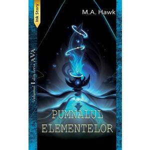 Pumnalul elementelor. Seria Ava Vol.1 - M.A. Hawk imagine