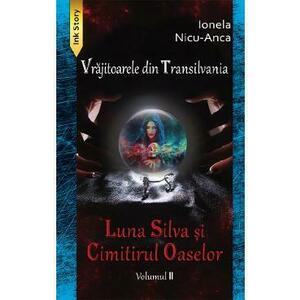 Luna Silva si Cimitirul Oaselor. Seria Vrajitoarele din Transilvania Vol.2 - Ionela Nicu-Anca imagine