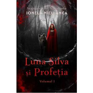 Luna Silva si Profetia. Seria Vrajitoarele din Transilvania Vol.1 - Ionela Nicu-Anca imagine