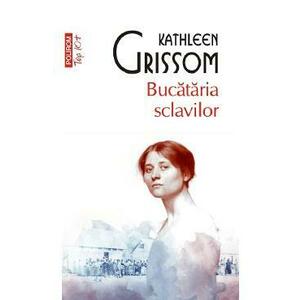 Bucataria sclavilor - Kathleen Grissom imagine