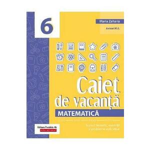 Caiet de vacanta. Matematica - Clasa 6 - Maria Zaharia imagine