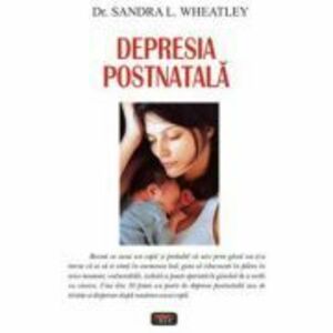 Depresia postnatala - Dr. Sandra L. Wheatley imagine