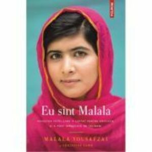 Eu sint Malala. Povestea fetei care a luptat pentru educatie si a fost impuscata de talibani - Malala Yousafzai imagine
