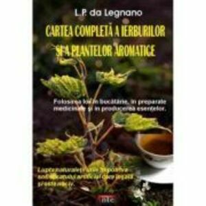 Cartea completa a ierburilor si a plantelor aromatice – L. P. da Legnano imagine