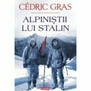 Alpinistii lui Stalin - Cedric Gras imagine