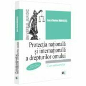 Protectia nationala si internationala a drepturilor omului, editia a 2-a, revazuta si adaugita - Anca Florina Morostes imagine