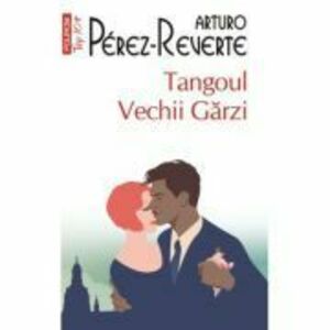 Tangoul Vechii Garzi (editie de buzunar) - Arturo Perez-Reverte imagine