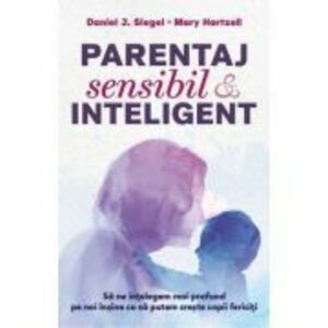 Parentaj sensibil si inteligent - ed. a 3-a - Daniel J. Siegel, Mary M. Hartzell imagine