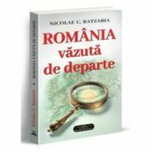 Romania vazuta de departe - Nicolae C. Batzaria imagine