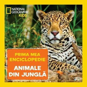 Animale din jungla. Volumul 8. Prima mea enciclopedie National Geographic imagine