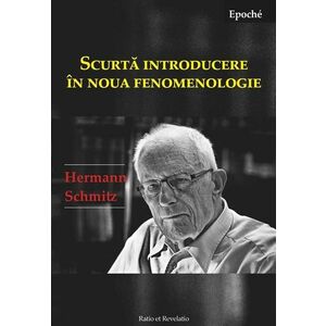 Scurta introducere în noua fenomenologie | Hermann Schmitz imagine