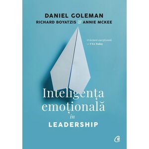 Inteligenta emotionala in Leadership | Daniel Goleman, Richard Boyatzis, Annie McKee imagine