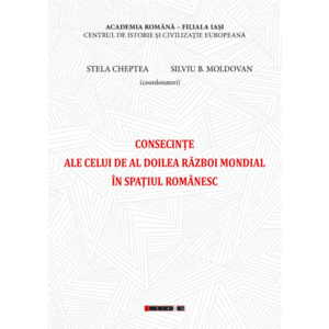 Consecinte ale celui de Al Doilea Razboi Mondial in spatiul romanesc | Stela Cheptea, Silviu B. Moldovan imagine