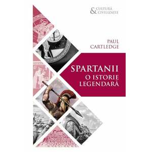 Spartanii. O istorie legendara | Paul Cartledge imagine