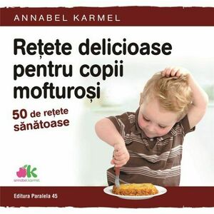 Retete delicioase pentru copii mofturosi | Annabel Karmel imagine