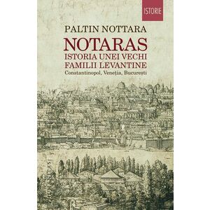 Notaras. Istoria unei vechi familii levantine | Paltin Nottara imagine