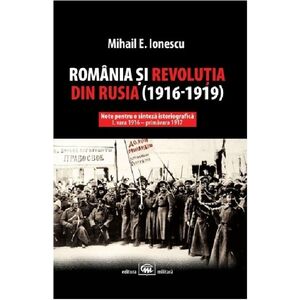 Romania si revolutia din Rusia (1916-1919) | Mihail E. Ionescu imagine