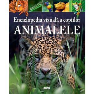 Enciclopedia vizuala a copiilor. Animalele | imagine