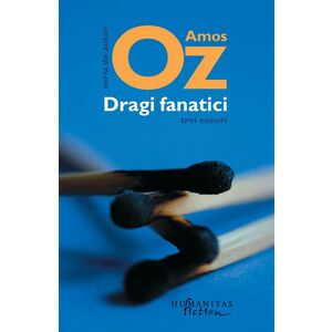 Dragi fanatici | Amos Oz imagine
