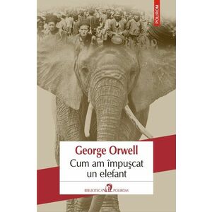 Cum am impuscat un elefant | George Orwell imagine