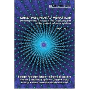 Lumea fascinanta a vibratiilor. Volumul 5 | Henri Chretien imagine