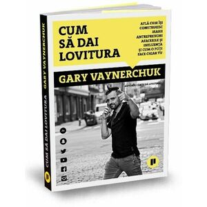 Cum sa dai lovitura | Gary Vaynerchuk imagine