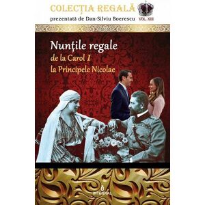 Nuntile regale de la Carol I la Principele Nicolae | Dan-Silviu Boerescu imagine