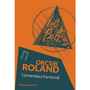 Comandoul Fantoma | Roland Orcsik imagine