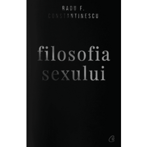 Filosofia sexului - editie necenzurata | Radu F. Constantinescu imagine