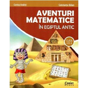 Aventuri matematice in Egiptul Antic. Clasa a II-a | Corina Andrei, ​Balan Constanta imagine