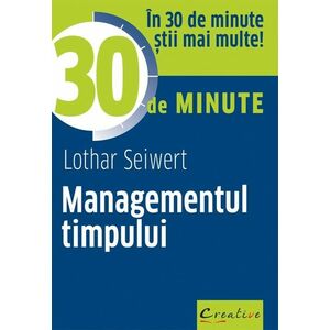 Managementul timpului in 30 de minute | Lothar Seiwert imagine