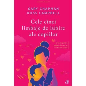 Cele cinci limbaje de iubire ale copiilor | Gary Chapman, Ross Champbell imagine