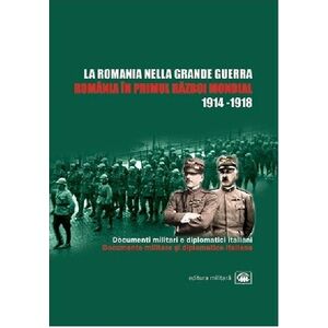 Romania in Primul Razboi Mondial. La Romania nella Grande Guerra | Ion Bulei, Rudolf Dinu imagine
