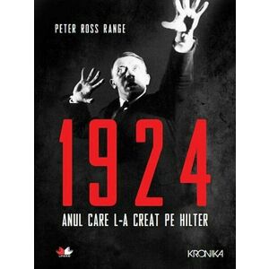 1924. Anul care l-a creat pe Hitler | Peter Ross Range imagine