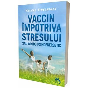 Vaccin impotriva stresului | Valeri Sinelnikov imagine