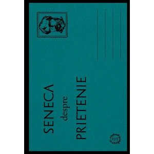 Despre PRIETENIE/Seneca Lucius Annaeus imagine