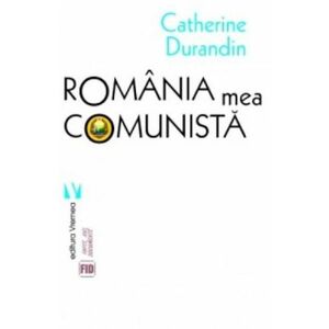 Romania mea comunista | Catherine Durandin imagine