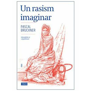 Un rasism imaginar | Pascal Bruckner imagine