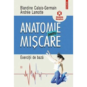 Anatomie pentru miscare. Vol. II | Blandine Calais-Germain, Andree Lamotte imagine