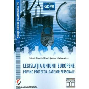 Legislatia Uniunii Europene privind protectia datelor personale | Daniel-Mihail Sandru, Irina Alexe imagine