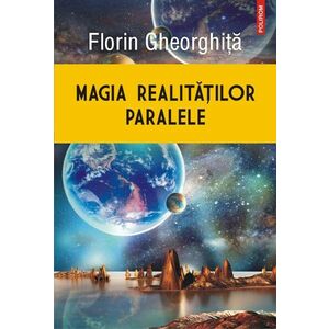 Magia realitatilor paralele | Florin Gheorghita imagine