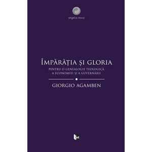 Imparatia si gloria | Giorgio Agamben imagine